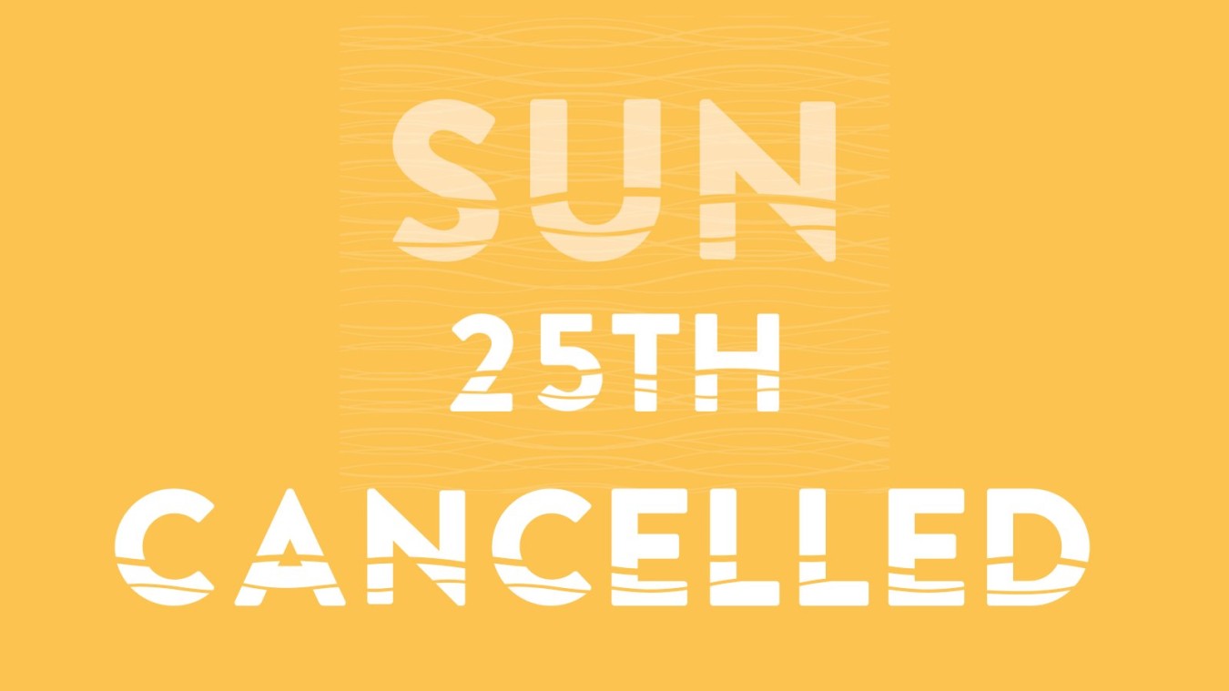 Sunday 25th Cancelled